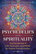 Psychedelics and Spirituality: The Sacred Use of Lsd, Psilocybin, and Mdma for Human Transformation - Paperback