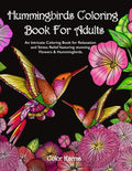 Hummingbirds Coloring Book For Adults: An Intricate Coloring Book for Relaxation and Stress Relief featuring stunning Flowers & Hummingbirds. - Paperback