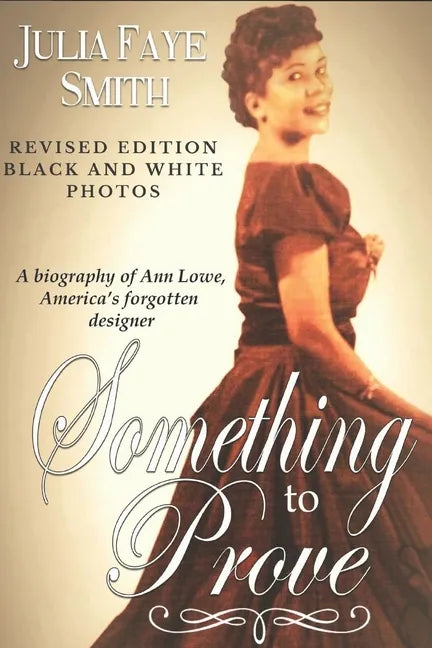Something to Prove: A Biography of Ann Lowe America's Forgotten Designer: With Black and White Photographs - Paperback