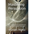 Mastering Persuasion: NLP Techniques for Legal Influence and Connection in the Courtroom - Paperback