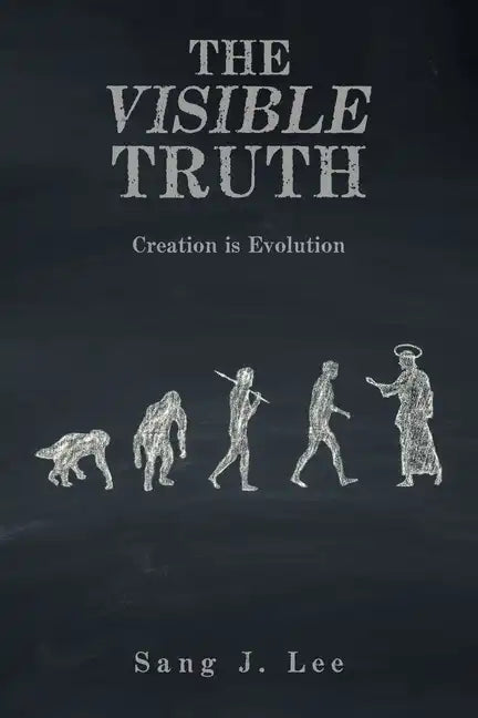 The Visible Truth: Creation Is Evolution - Paperback
