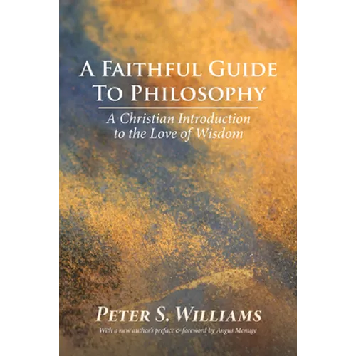 A Faithful Guide to Philosophy: A Christian Introduction to the Love of Wisdom - Paperback