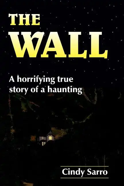 The Wall: A horrifying true story of a haunting - Paperback