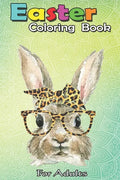 Easter Coloring Book For Adults: Bunny Rabbit Glasses Leopard Print Bow Funny Hipster Easter An Adult Easter Coloring Book For Teens & Adults - Great - Paperback