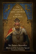 The Legends of King Arthur and His Knights - Paperback