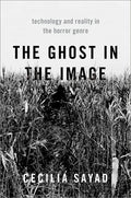 The Ghost in the Image: Technology and Reality in the Horror Genre - Paperback