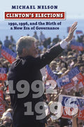 Clinton's Elections: 1992, 1996, and the Birth of a New Era of Governance - Hardcover