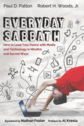 Everyday Sabbath: How to Lead Your Dance with Media and Technology in Mindful and Sacred Ways - Hardcover