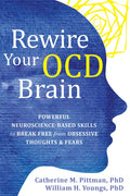 Rewire Your Ocd Brain: Powerful Neuroscience-Based Skills to Break Free from Obsessive Thoughts and Fears - Paperback