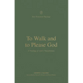 To Walk and to Please God: A Theology of 1 and 2 Thessalonians - Paperback
