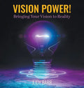 Vision Power!: Bringing Your Vision to Reality - Hardcover