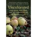 Uncultivated: Wild Apples, Real Cider, and the Complicated Art of Making a Living - Paperback