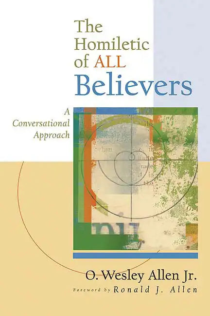 The Homiletic of All Believers: A Conversational Approach to Proclamation and Preaching - Paperback