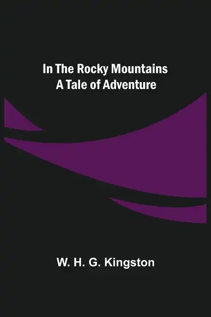 In the Rocky Mountains; A Tale of Adventure - Paperback