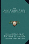 The Secret Rituals of the Co-Masonic Order for Women - Paperback