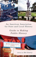 An American Association for State and Local History Guide to Making Public History - Paperback