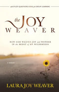The Joy Weaver: How God Weaved Joy and Wonder in the Midst of My Wilderness - Paperback