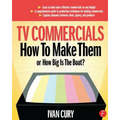 TV Commercials: How to Make Them: or, How Big is the Boat? - Paperback