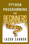 Python Programming for Beginners: An Introduction to the Python Computer Language and Computer Programming - Paperback
