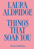 Laura Aldridge: Things That Soak You - Paperback