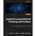 Applied Computational Thinking with Python - Second Edition: Algorithm design for complex real-world problems - Paperback