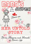 Nana's Journal - Her Untold Story: Stories, Memories and Moments of Nana's Life: A Guided Memory Journal - Paperback