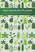 Vegetarian Diet Planner Weight Loss Workbook With Meal Plan And Shopping List: Excersize and Food Journal Notebook 6" x 9" - Paperback