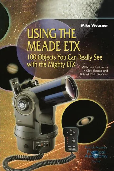 Using the Meade Etx: 100 Objects You Can Really See with the Mighty Etx - Paperback