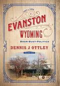 Evanston Wyoming Volume 4: Boom-Bust-Politics - Hardcover
