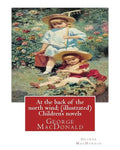 At the back of the north wind; by George MacDonald ( ILUSTRATED ) Children's novels - Paperback