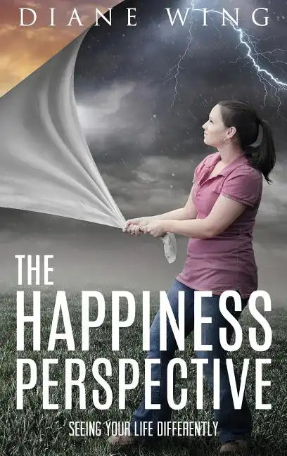 The Happiness Perspective: Seeing Your Life Differently - Hardcover