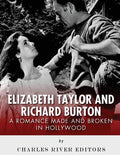 Elizabeth Taylor and Richard Burton: A Romance Made and Broken in Hollywood - Paperback