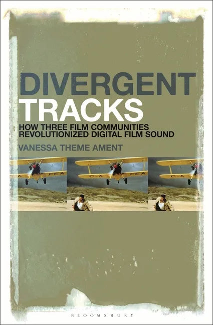 Divergent Tracks: How Three Film Communities Revolutionized Digital Film Sound - Paperback