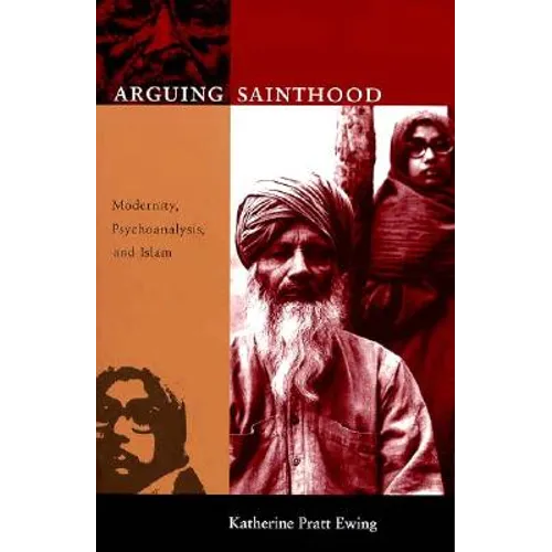 Arguing Sainthood: Modernity, Psychoanalysis, and Islam - Paperback