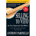 Selling to Vito the Very Important Top Officer: Get to the Top. Get to the Point. Get the Sale. - Paperback