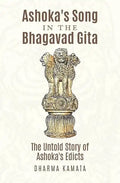 Ashoka's Song In The Bhagavad Gita: The Untold Story of Ashoka's Edicts - Paperback