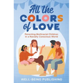 All the Colors of Love: Parenting Multiracial Children in a Racially Conscious World - Paperback