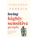Loving Highly Sensitive People: How to Understand, Love, and Express Your Needs Without Walking on Eggshells - Paperback