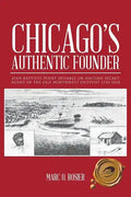 Chicago's Authentic Founder: Jean Baptiste Point Dusable or Haitian Secret Agent in the Old Northwest Outpost 1745-1818 - Paperback