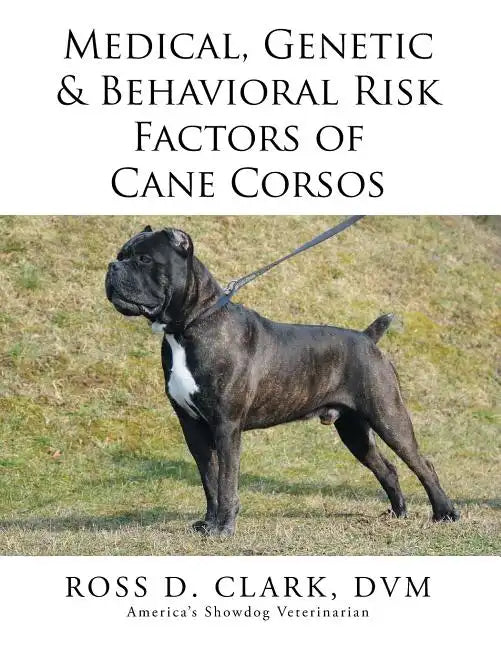Medical, Genetic & Behavioral Risk Factors of Cane Corsos - Paperback