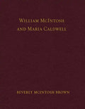 William McIntosh and Maria Caldwell McIntosh: The Life and Journey of William and Maria Caldwell McIntosh From Lanark, Ontario, Canada to Mount Pleasa - Paperback