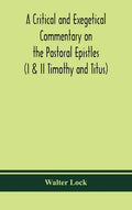 A critical and exegetical commentary on the Pastoral epistles (I & II Timothy and Titus) - Hardcover