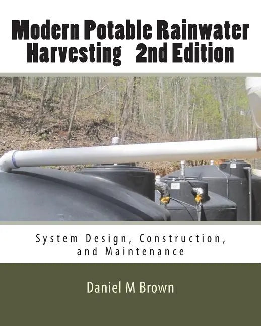Modern Potable Rainwater Harvesting, 2nd Edition: System Design, Construction, and Maintenance - Paperback