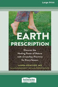 The Earth Prescription: Discover the Healing Power of Nature with Grounding Practices for Every Season [16pt Large Print Edition] - Paperback