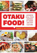 Otaku Food!: Japanese Soul Food Inspired by Anime and Pop Culture - Paperback