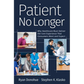 Patient No Longer: Why Healthcare Must Deliver the Care Experience That Consumers Want and Expect - Paperback