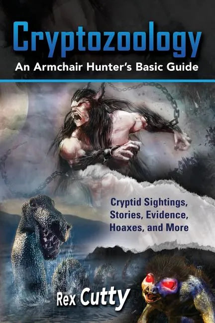 Cryptozoology: Cryptid Sightings, Stories, Evidence, Hoaxes, and More. An Armchair Hunter's Basic Guide - Paperback