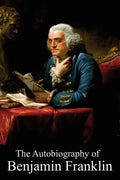The Autobiography of Benjamin Franklin - Paperback
