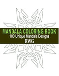 Mandala Coloring Book: 100 Unique Mandala Designs and Stress Relieving Patterns for Adult Relaxation, Meditation, and Happiness - Paperback