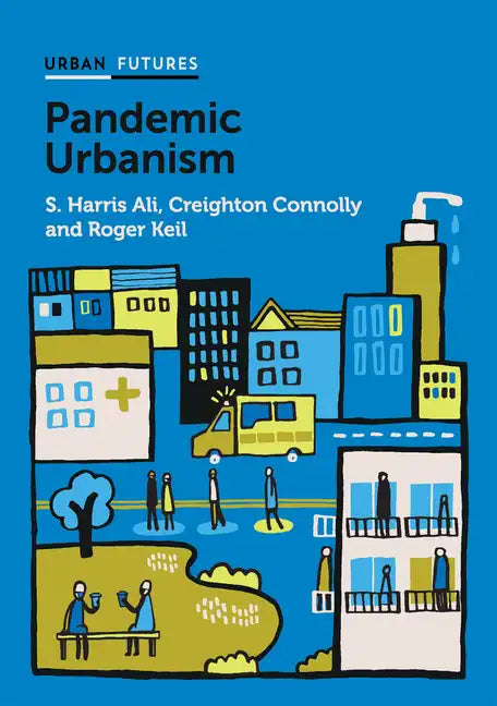 Pandemic Urbanism: Infectious Diseases on a Planet of Cities - Hardcover
